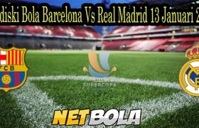Prediski Bola Barcelona Vs Real Madrid 13 Januari 2022