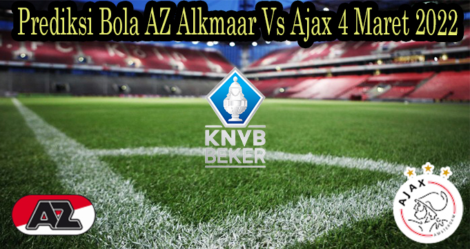 Prediksi Bola AZ Alkmaar Vs Ajax 4 Maret 2022 