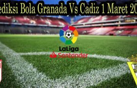 Prediksi Bola Granada Vs Cadiz 1 Maret 2022