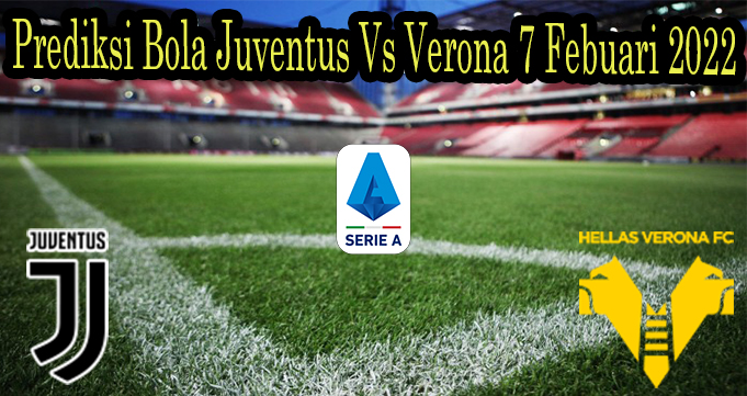 Prediksi Bola Juventus Vs Verona 7 Febuari 2022