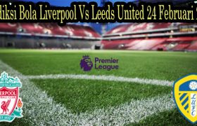 Prediksi Bola Liverpool Vs Leeds United 24 Februari 2022