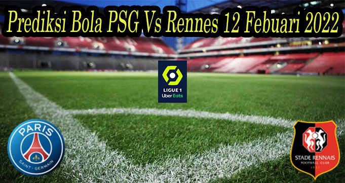 Prediksi Bola PSG Vs Rennes 12 Febuari 2022
