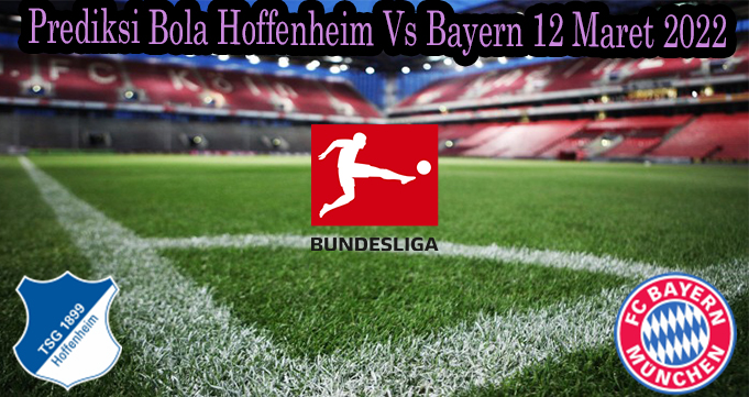 Prediksi Bola Hoffenheim Vs Bayern 12 Maret 2022