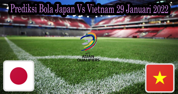 Prediksi Bola Japan Vs Vietnam 29 Januari 2022