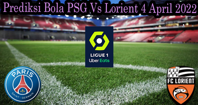 Prediksi Bola PSG Vs Lorient 4 April 2022