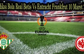 Prediksi Bola Real Betis Vs Entracht Frankfrut 10 Maret 2022