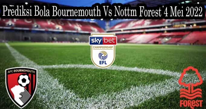 Prediksi Bola Bournemouth Vs Nottm Forest 4 Mei 2022