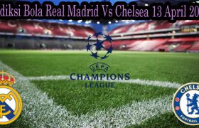 Prediksi Bola Real Madrid Vs Chelsea 13 April 2022