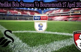 Prediksi Bola Swansea Vs Bournemouth 27 April 2022