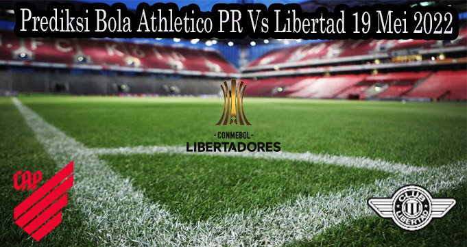 Prediksi Bola Athletico PR Vs Libertad 19 Mei 2022