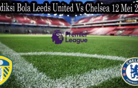 Prediksi Bola Leeds United Vs Chelsea 12 Mei 2022