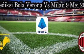 Prediksi Bola Verona Vs Milan 9 Mei 2022