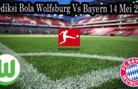 Prediksi Bola Wolfsburg Vs Bayern 14 Mei 2022