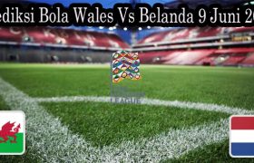Prediksi Bola Wales Vs Belanda 9 Juni 2022