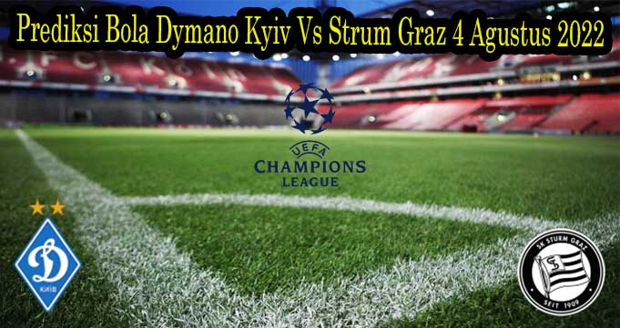 Prediksi Bola Dymano Kyiv Vs Strum Graz 4 Agustus 2022