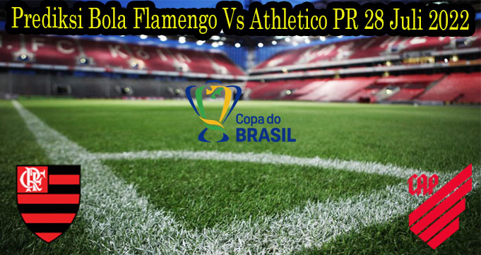 Prediksi Bola Flamengo Vs Athletico PR 28 Juli 2022
