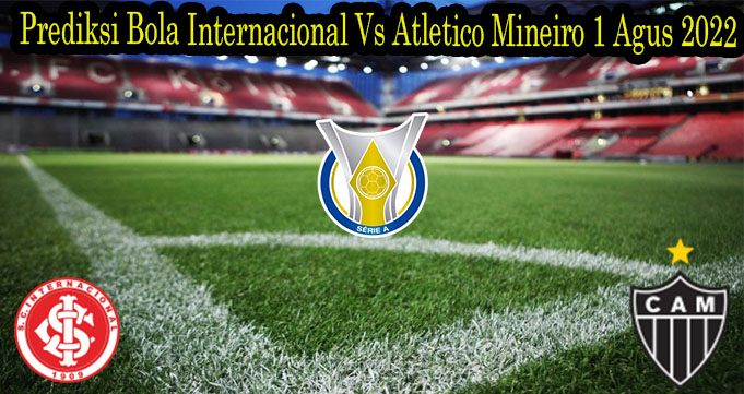 Prediksi Bola Internacional Vs Atletico Mineiro 1 Agus 2022