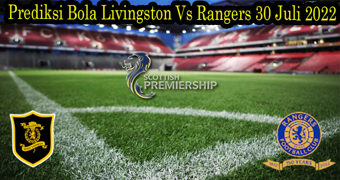 Prediksi Bola Livingston Vs Rangers 30 Juli 2022