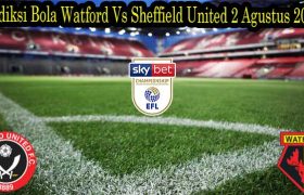 Prediksi Bola Watford Vs Sheffield United 2 Agustus 2022