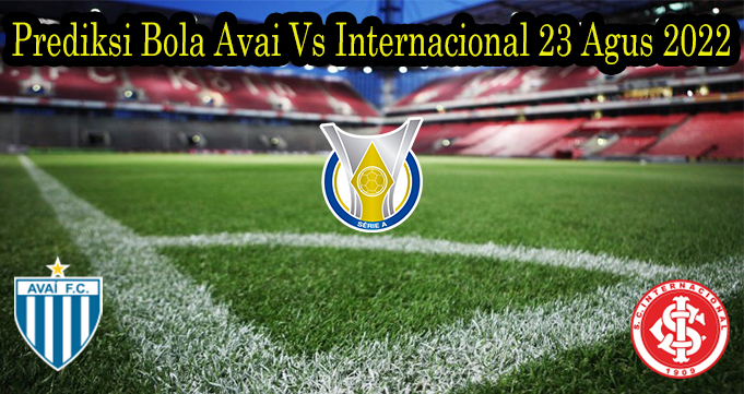 Prediksi Bola Avai Vs Internacional 23 Agus 2022