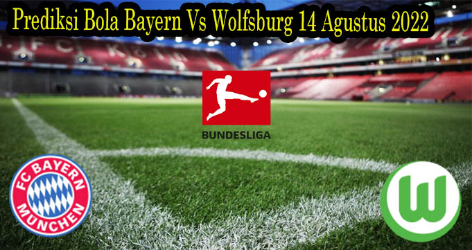 Prediksi Bola Bayern Vs Wolfsburg 14 Agustus 2022