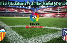 Prediksi Bola Valencia Vs Atletico Madrid 30 Agus 2022
