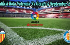 Prediksi Bola Valencia Vs Getafe 5 September 2022