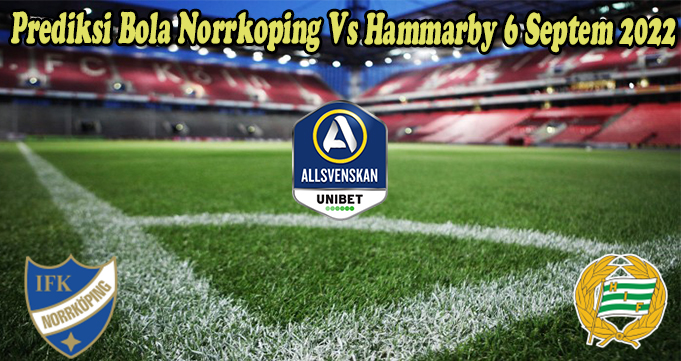 Prediksi Bola Norrkoping Vs Hammarby 6 Septem 2022