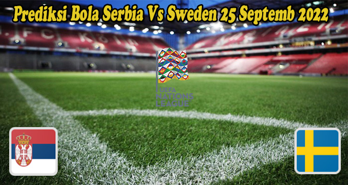 Prediksi Bola Serbia Vs Sweden 25 Septemb 2022