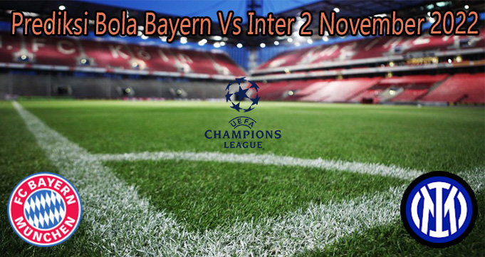 Prediksi Bola Bayern Vs Inter 2 November 2022
