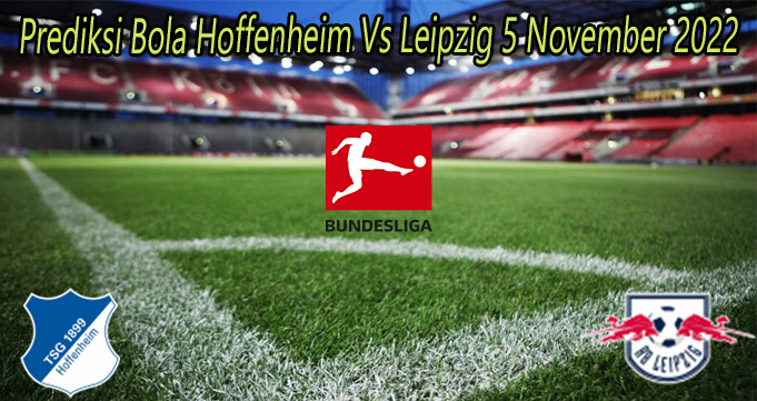 Prediksi Bola Hoffenheim Vs Leipzig 5 November 2022
