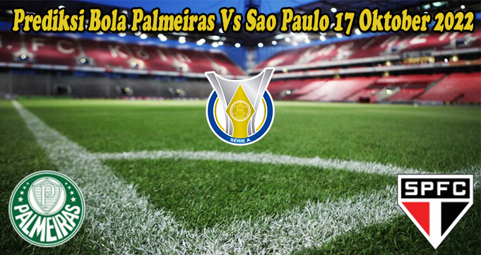 Prediksi Bola Palmeiras Vs Sao Paulo 17 Oktober 2022
