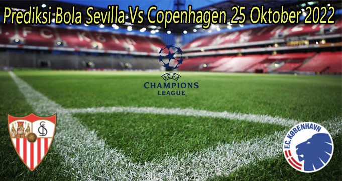 Prediksi Bola Sevilla Vs Copenhagen 25 Oktober 2022