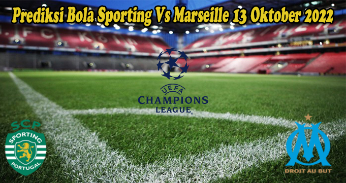Prediksi Bola Sporting Vs Marseille 13 Oktober 2022