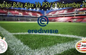 Prediksi Bola Ajax Vs PSV 6 November 2022