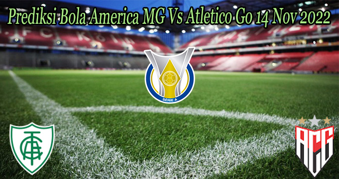 Prediksi Bola America MG Vs Atletico Go 14 Nov 2022