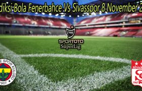 Prediksi Bola Fenerbahce Vs Sivasspor 8 November 2022