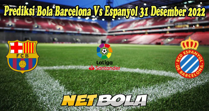 Prediksi Bola Barcelona Vs Espanyol 31 Desember 2022