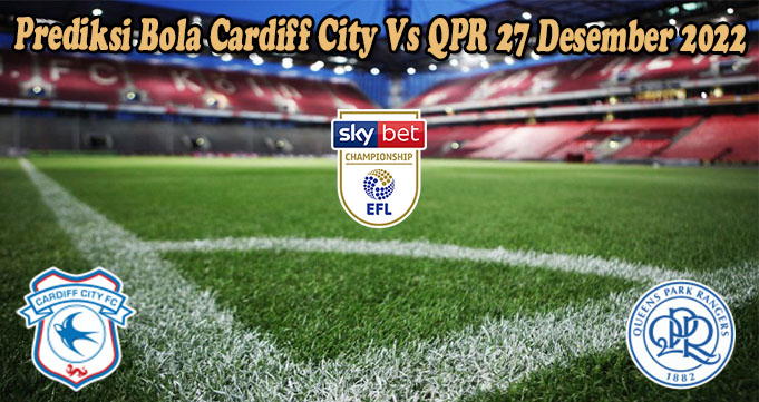 Prediksi Bola Cardiff City Vs QPR 27 Desember 2022