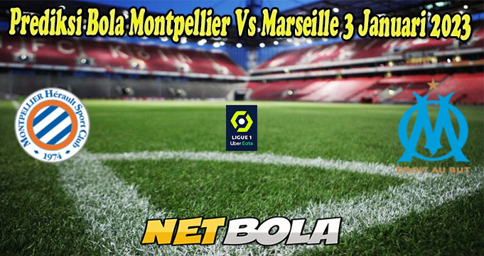 Prediksi Bola Montpellier Vs Marseille 3 Januari 2023