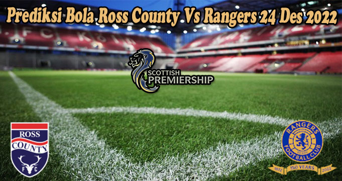 Prediksi Bola Ross County Vs Rangers 24 Des 2022