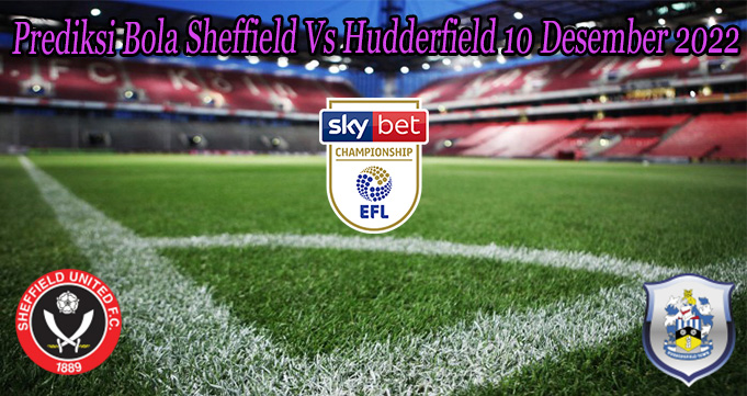 Prediksi Bola Sheffield Vs Hudderfield 10 Desember 2022