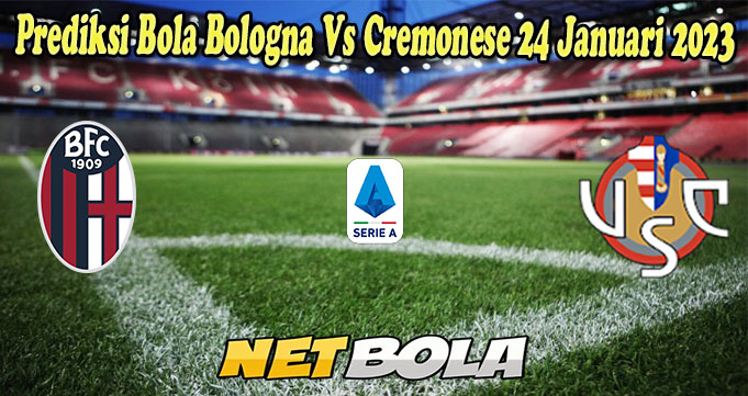 Prediksi Bola Bologna Vs Cremonese 24 Januari 2023