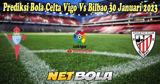 Prediksi Bola Celta Vigo Vs Bilbao 30 Januari 2023