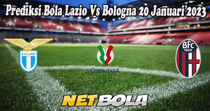 Prediksi Bola Lazio Vs Bologna 20 Januari 2023 