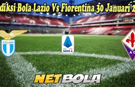 Prediksi Bola Lazio Vs Fiorentina 30 Januari 2023