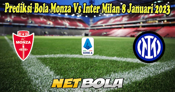 Prediksi Bola Monza Vs Inter Milan 8 Januari 2023