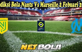 Prediksi Bola Nants Vs Marseille 2 Febuari 2023
