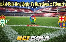 Prediksi Bola Real Betis Vs Barcelona 2 Febuari 2023