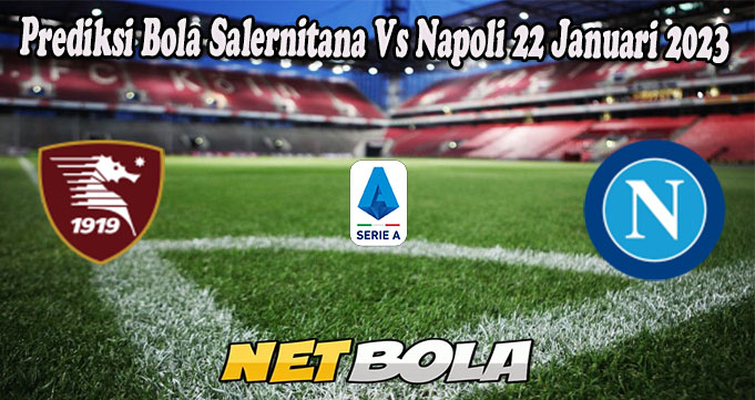 Prediksi Bola Salernitana Vs Napoli 22 Januari 2023